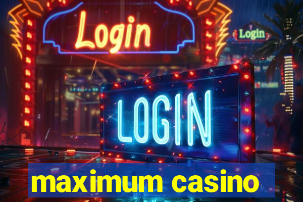 maximum casino