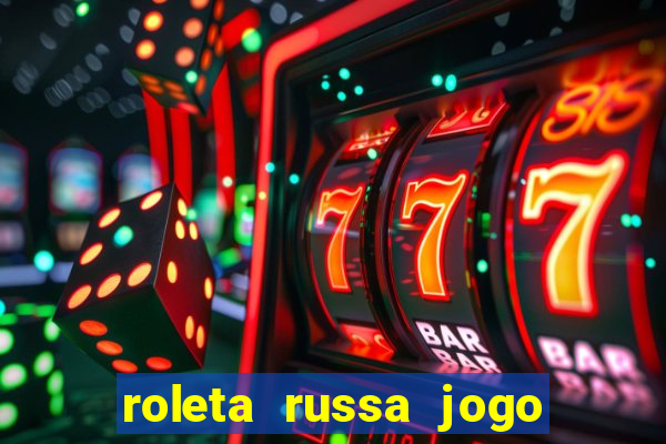 roleta russa jogo como funciona