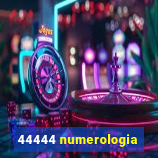 44444 numerologia