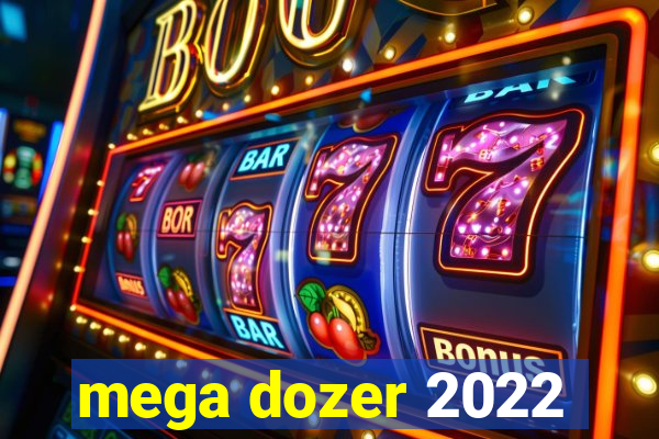 mega dozer 2022