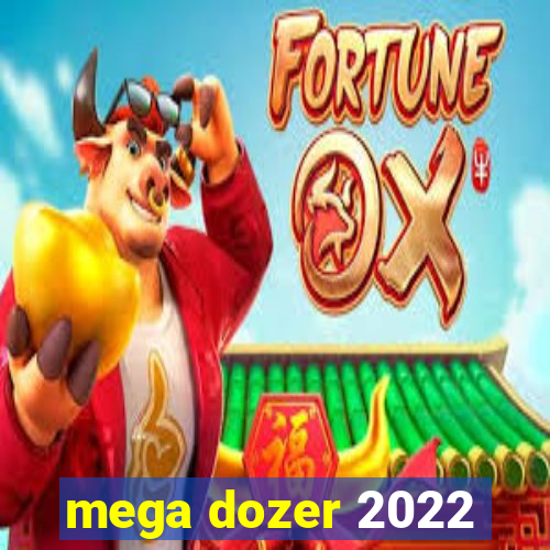 mega dozer 2022