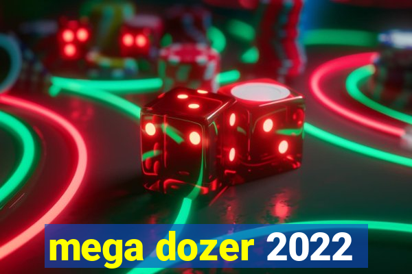 mega dozer 2022