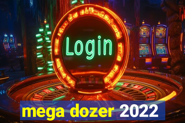 mega dozer 2022