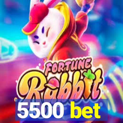 5500 bet