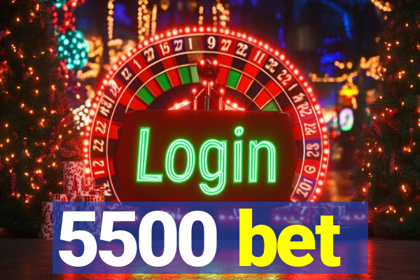 5500 bet