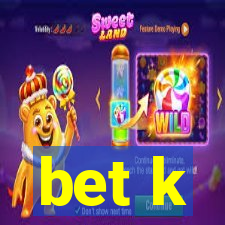 bet k