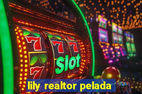 lily realtor pelada