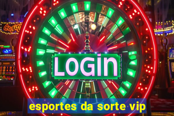 esportes da sorte vip