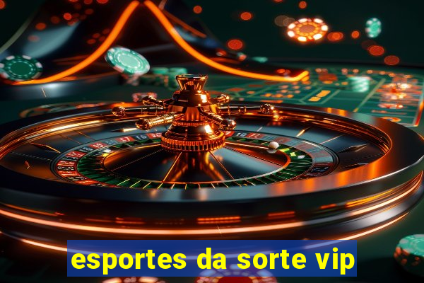 esportes da sorte vip