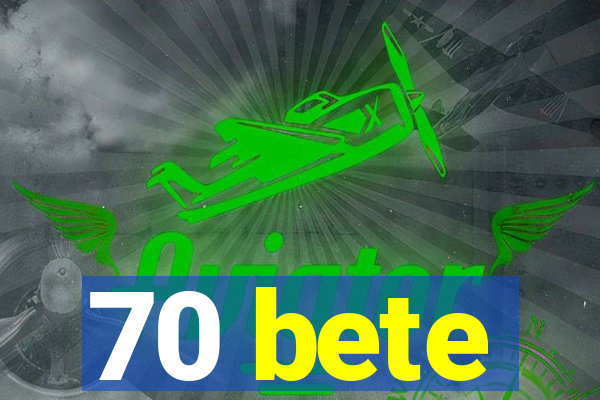 70 bete