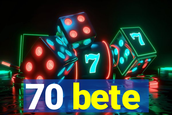 70 bete