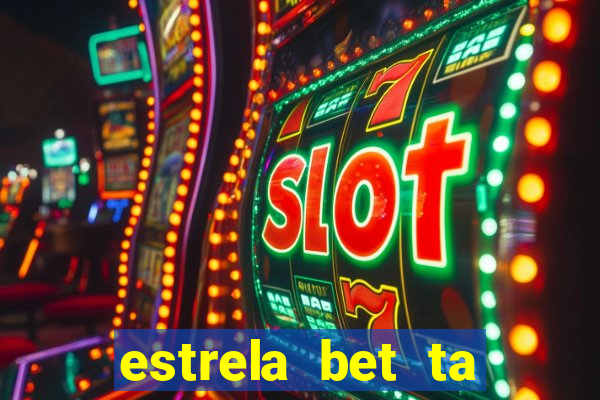 estrela bet ta fora do ar