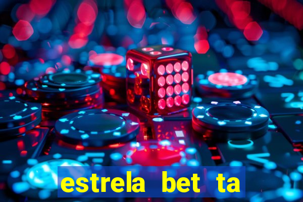 estrela bet ta fora do ar