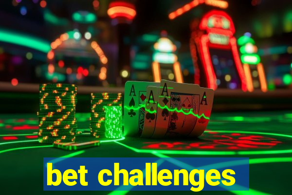 bet challenges