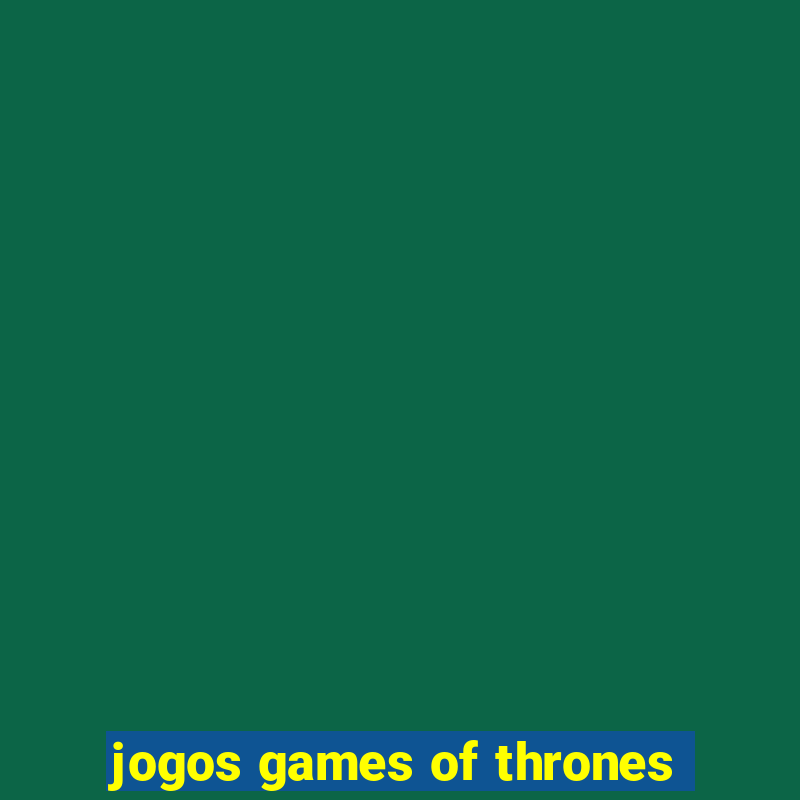 jogos games of thrones