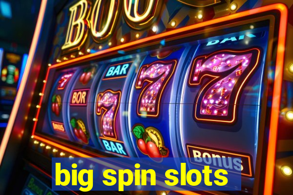 big spin slots