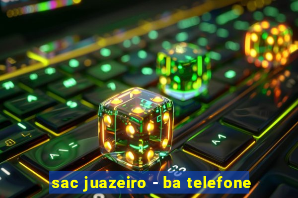 sac juazeiro - ba telefone