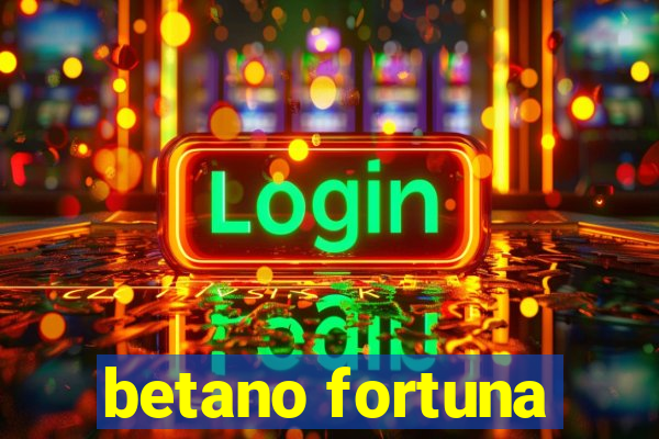 betano fortuna