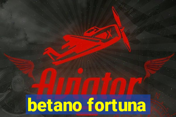 betano fortuna