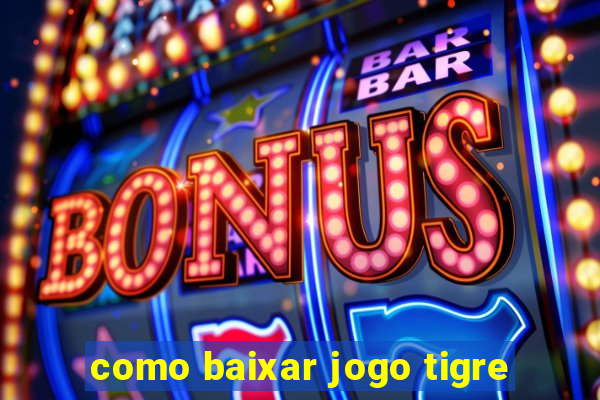 como baixar jogo tigre