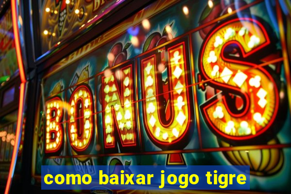 como baixar jogo tigre