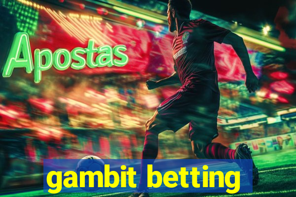 gambit betting