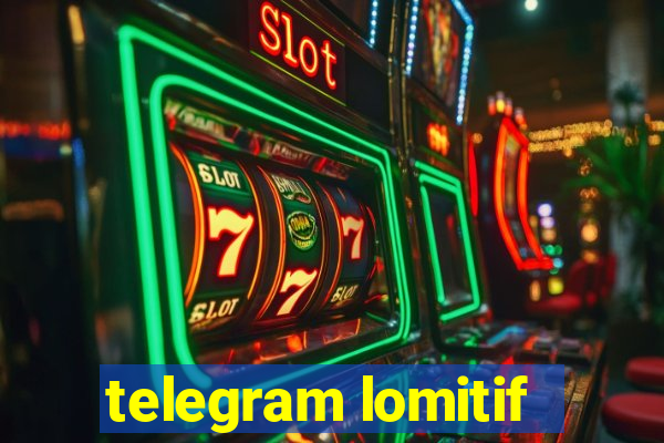 telegram lomitif