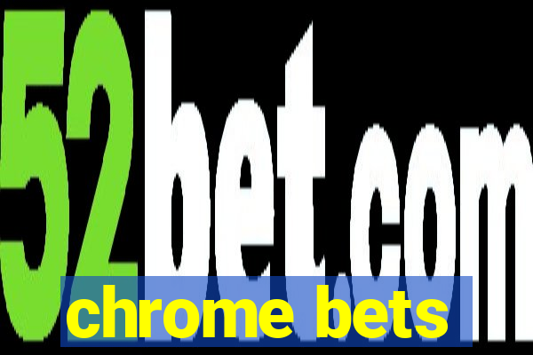 chrome bets