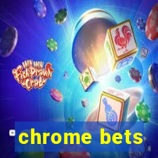 chrome bets