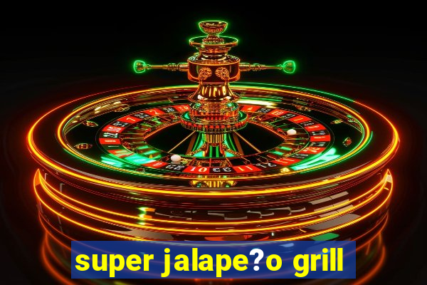 super jalape?o grill