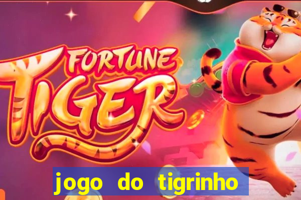 jogo do tigrinho fortune tiger