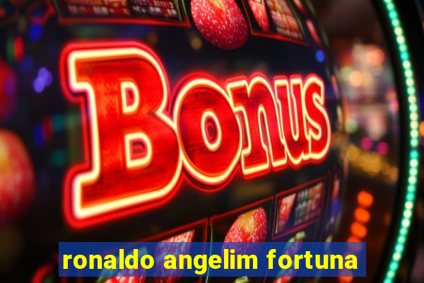 ronaldo angelim fortuna