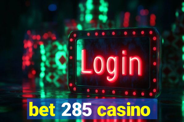 bet 285 casino