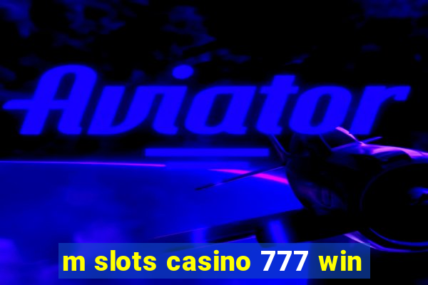 m slots casino 777 win