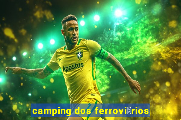 camping dos ferrovi谩rios