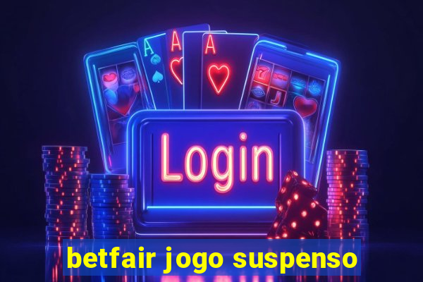 betfair jogo suspenso