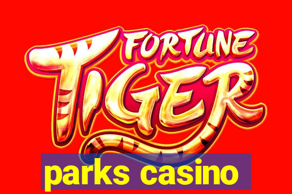 parks casino