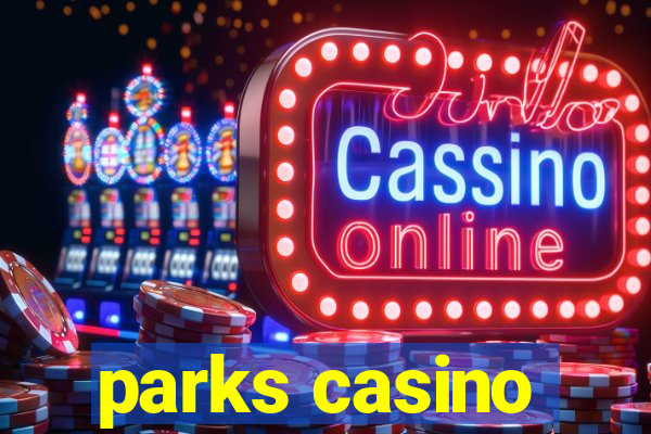 parks casino