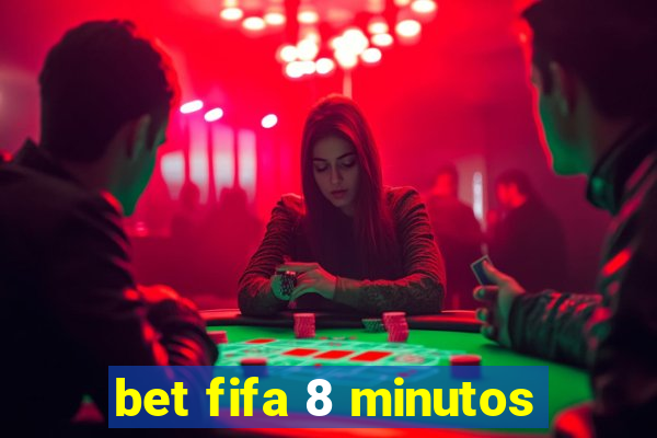 bet fifa 8 minutos