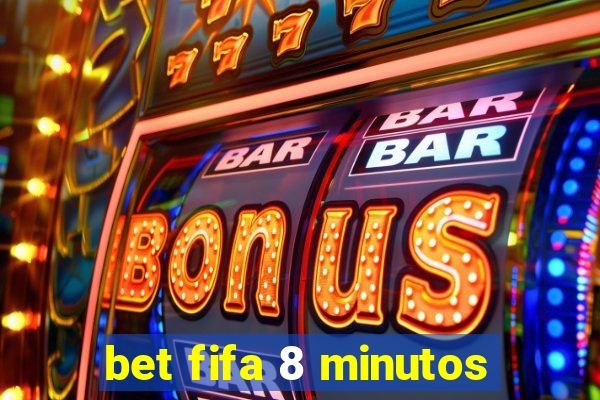 bet fifa 8 minutos