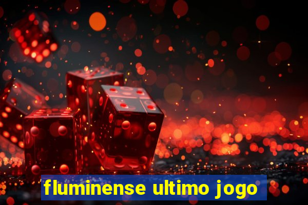 fluminense ultimo jogo