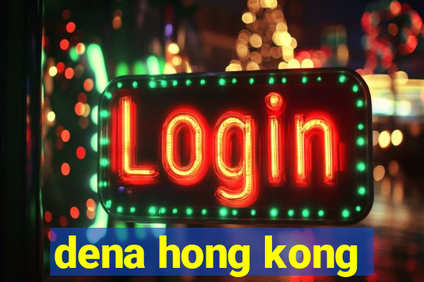 dena hong kong