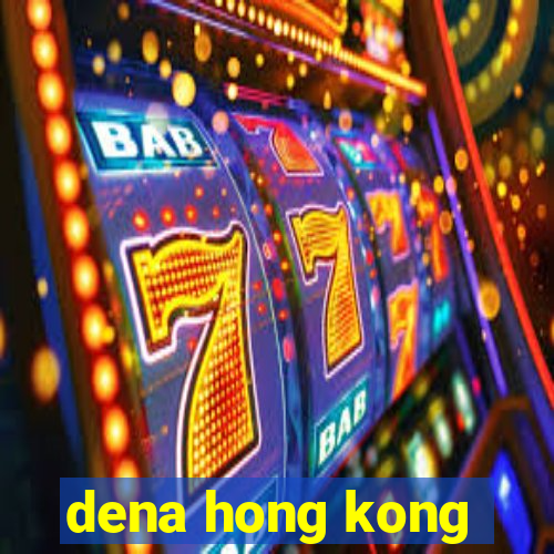 dena hong kong