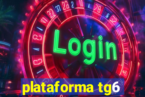 plataforma tg6