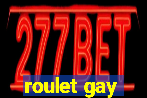 roulet gay