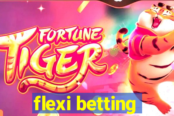 flexi betting