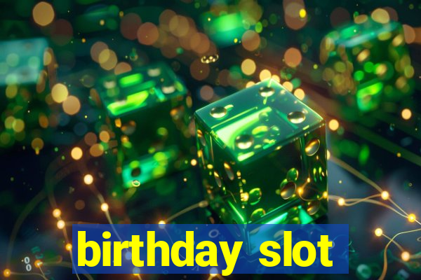 birthday slot