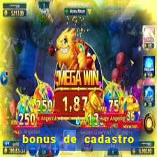 bonus de cadastro sem deposito