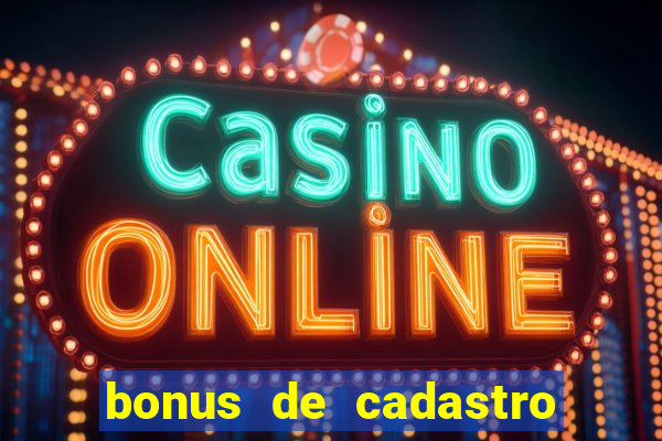 bonus de cadastro sem deposito