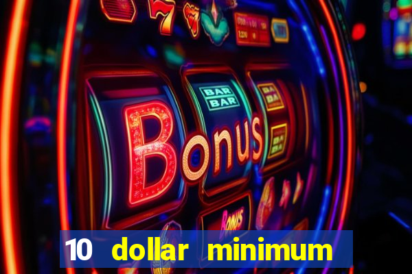 10 dollar minimum deposit casino